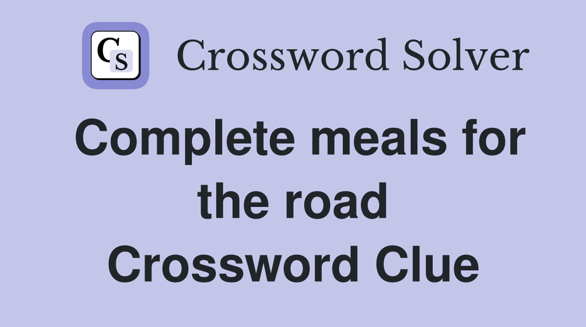 Complete meals for the road Crossword Clue