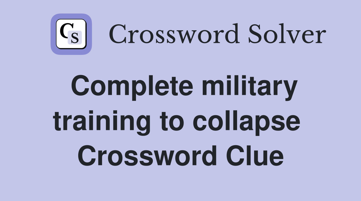 Complete military training to collapse  Crossword Clue