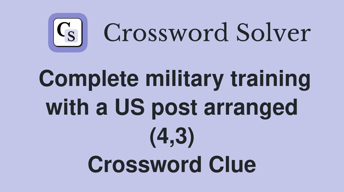 Complete military training with a US post arranged (4,3) Crossword Clue
