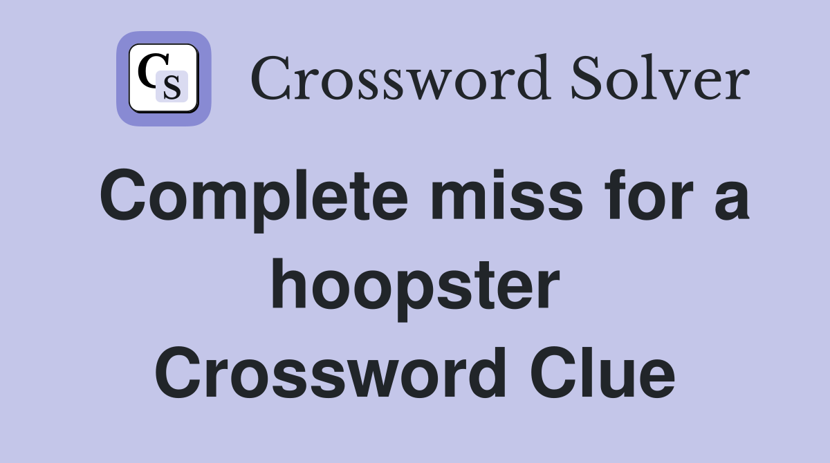 Complete miss for a hoopster Crossword Clue