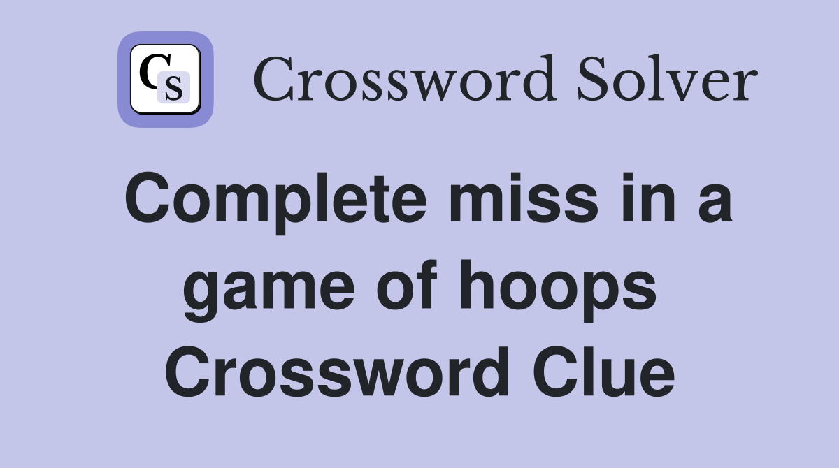 Complete miss in a game of hoops Crossword Clue
