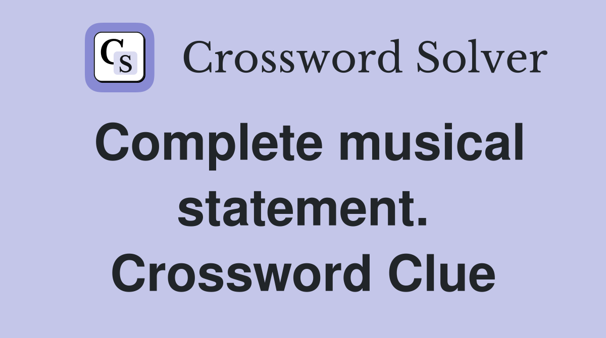 Complete musical statement. Crossword Clue