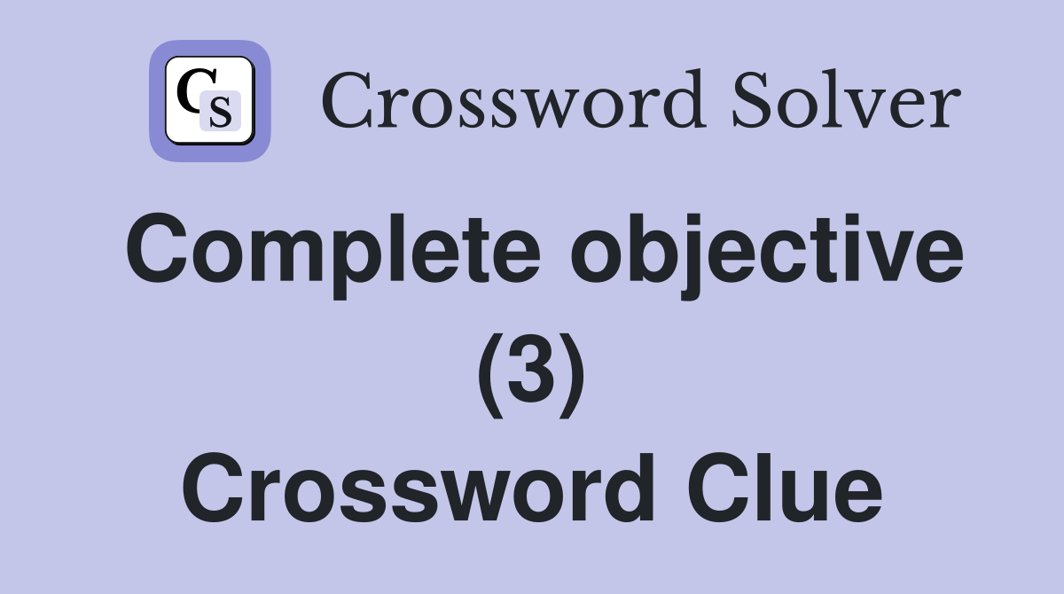 Complete objective (3) Crossword Clue