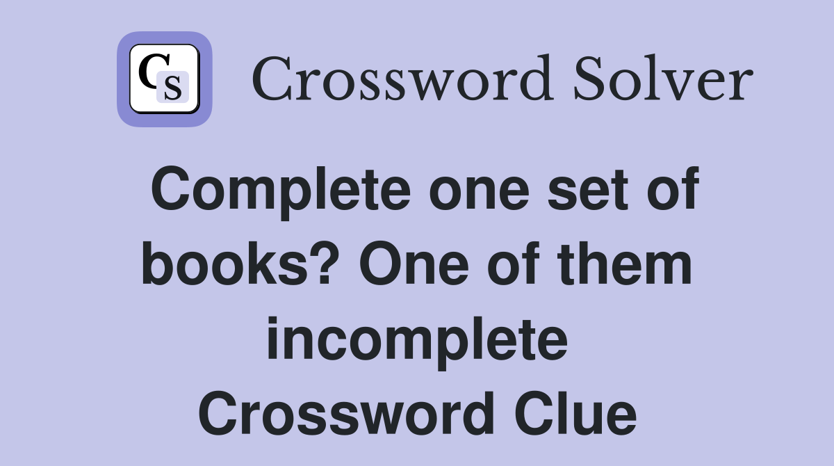 Complete one set of books? One of them incomplete Crossword Clue