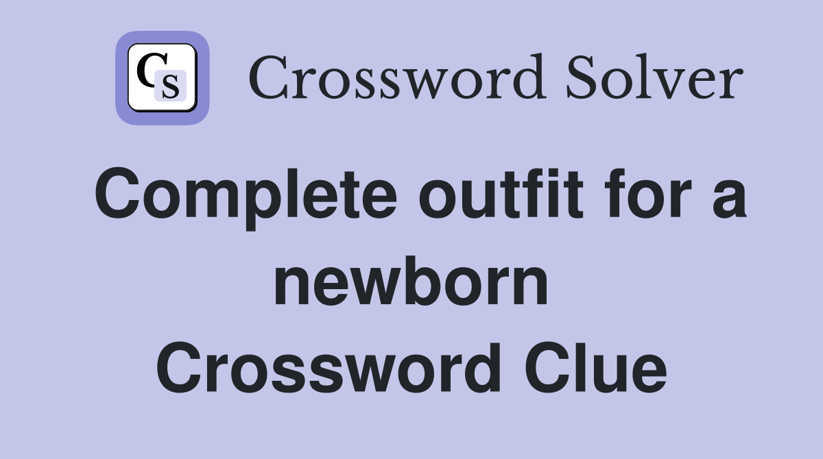 Complete outfit for a newborn Crossword Clue