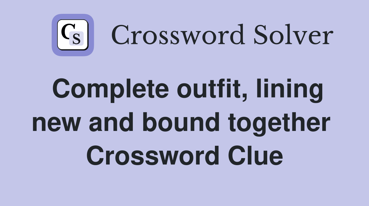 Complete outfit, lining new and bound together  Crossword Clue