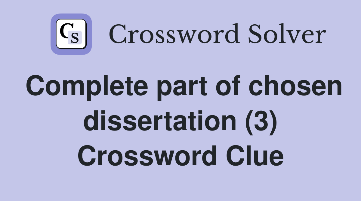 Complete part of chosen dissertation (3) Crossword Clue