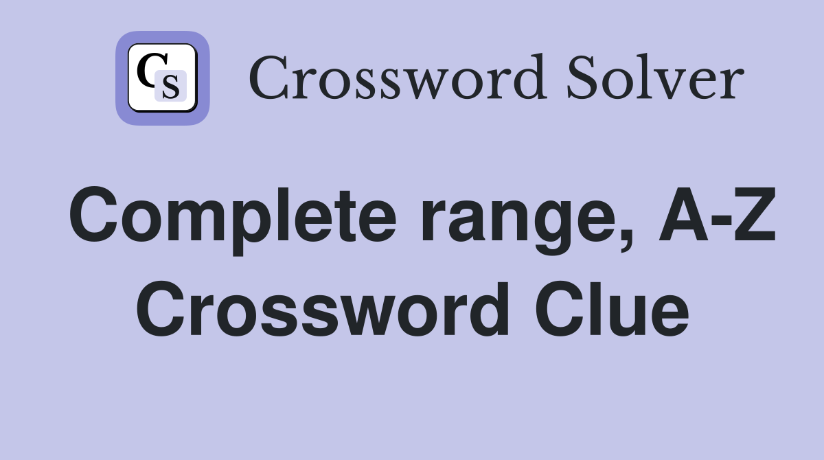 Complete range, A-Z Crossword Clue