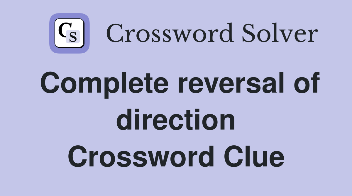 Complete reversal of direction Crossword Clue