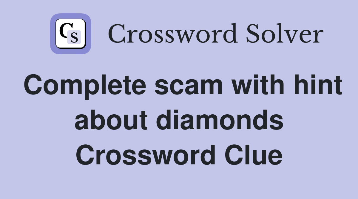 Complete scam with hint about diamonds Crossword Clue