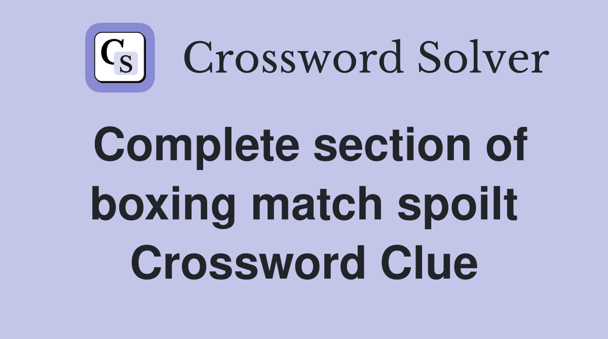 Complete section of boxing match spoilt Crossword Clue