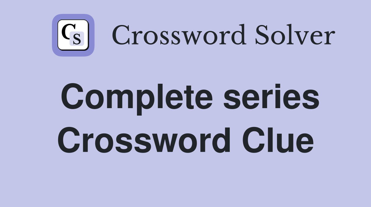 Complete series Crossword Clue