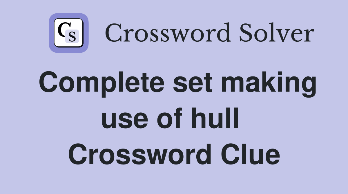 Complete set making use of hull  Crossword Clue