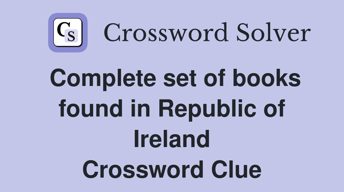 Complete set of books found in Republic of Ireland Crossword Clue