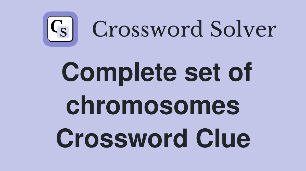 Complete set of chromosomes Crossword Clue