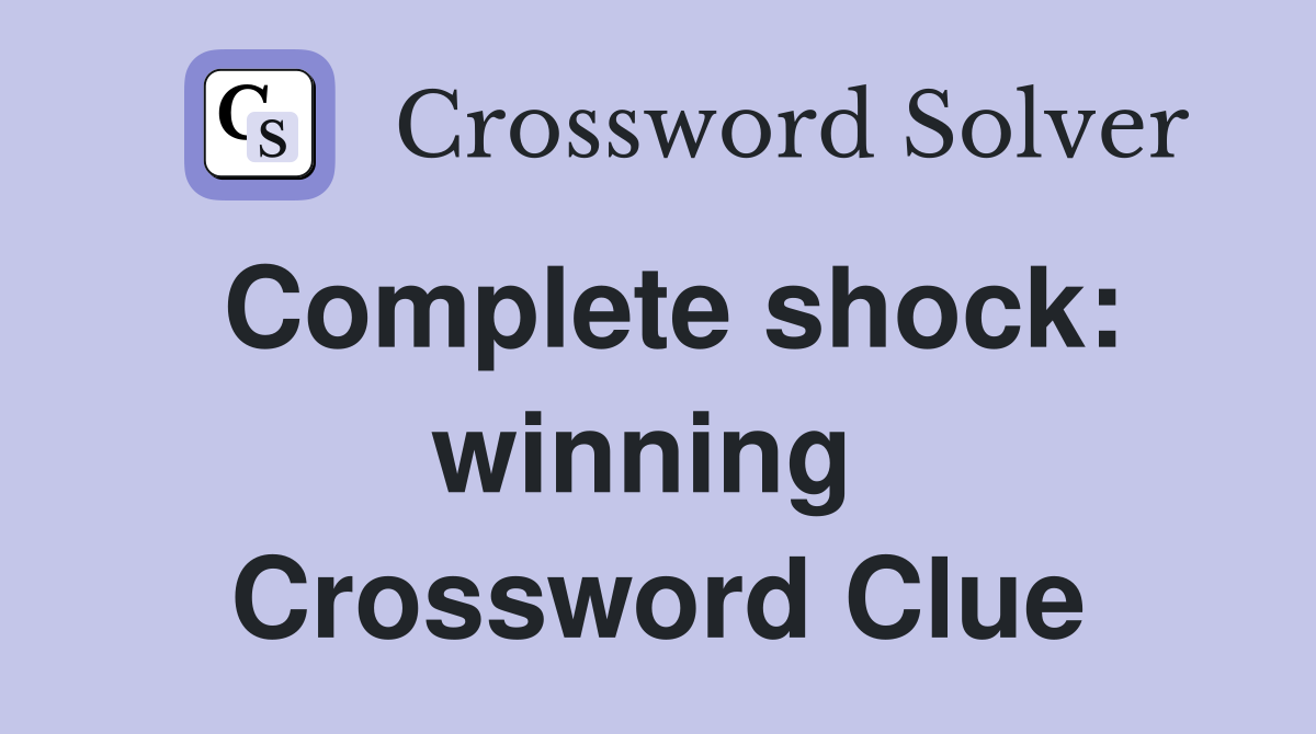 Complete shock: winning  Crossword Clue