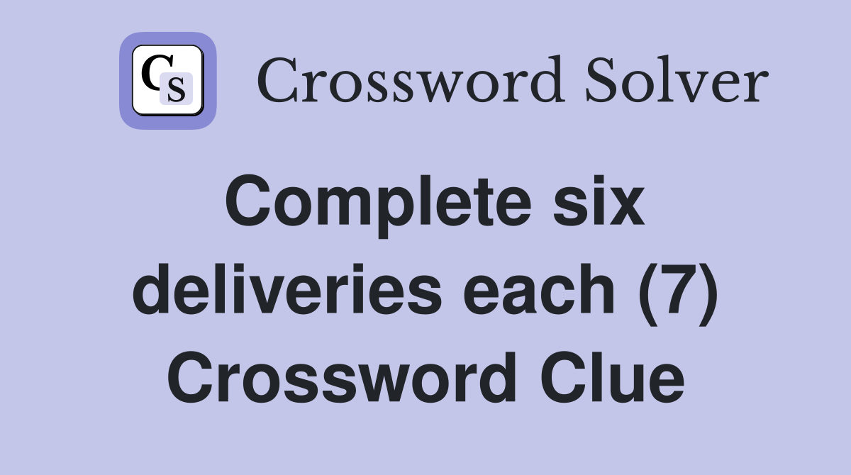 Complete six deliveries each (7) Crossword Clue