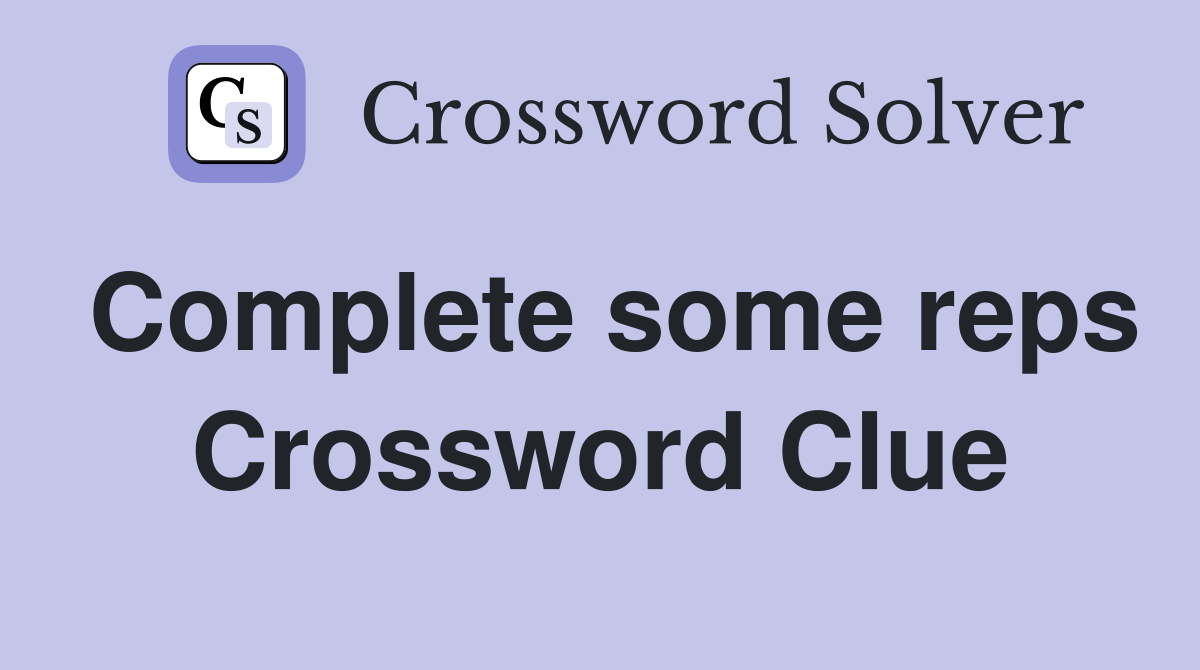 Complete some reps Crossword Clue