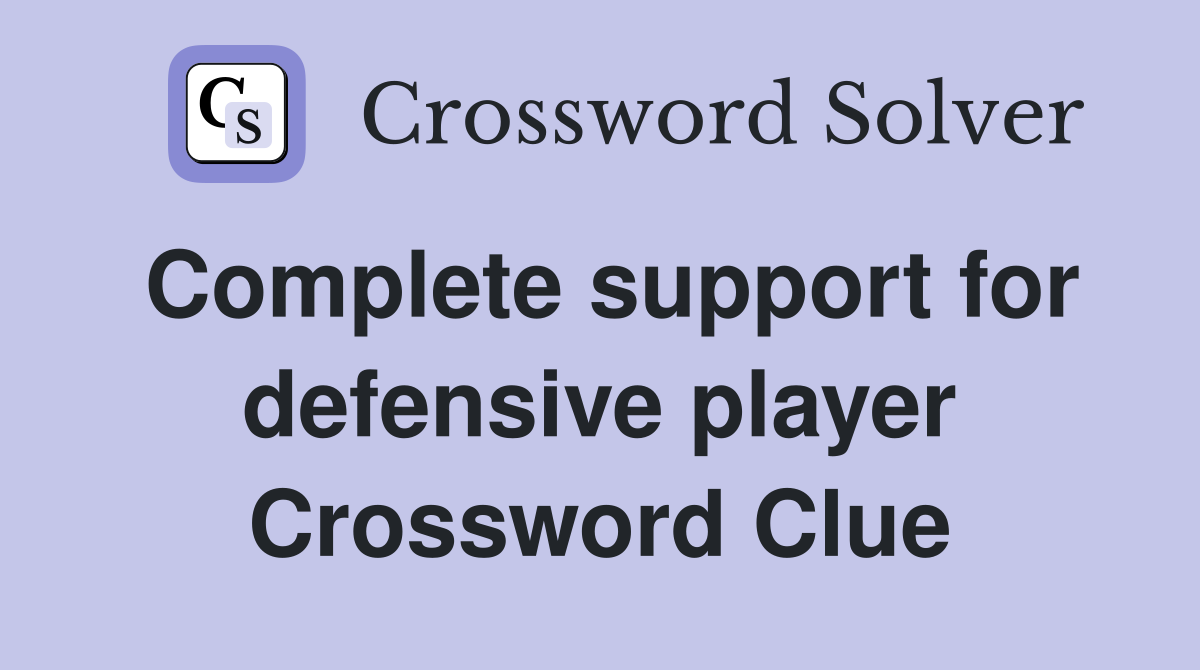Complete support for defensive player Crossword Clue