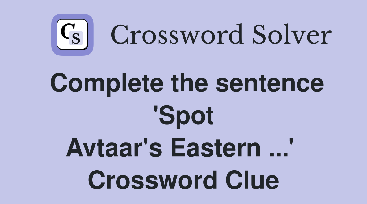 Complete the sentence 'Spot Avtaar's Eastern ...'  Crossword Clue