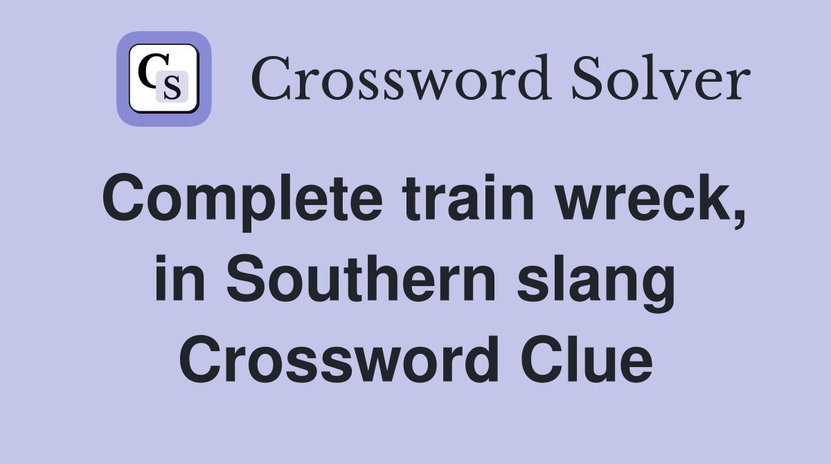 Complete train wreck, in Southern slang Crossword Clue