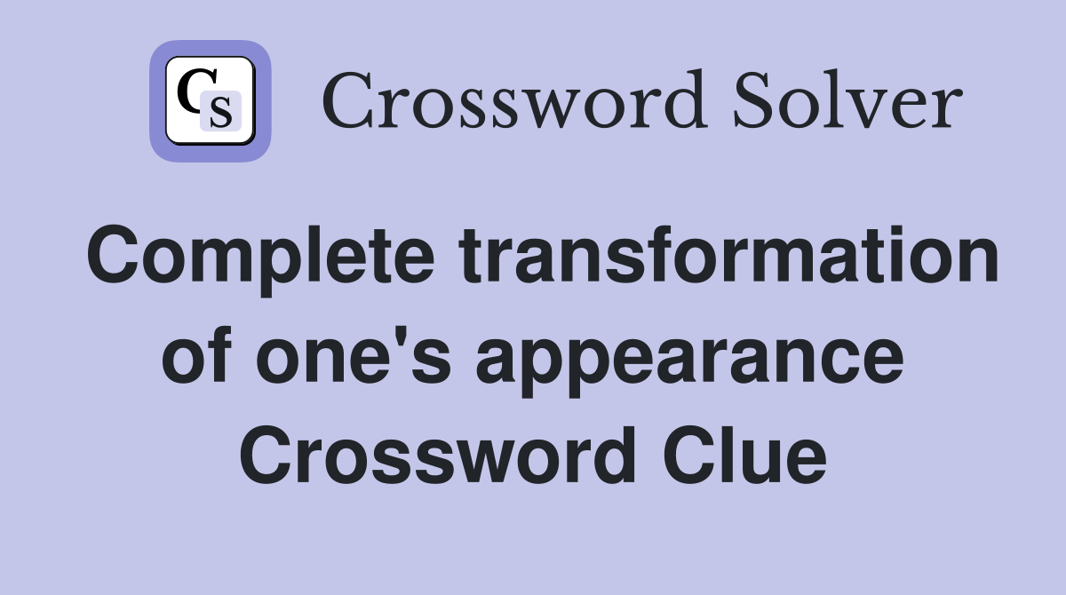 Complete transformation of one's appearance Crossword Clue