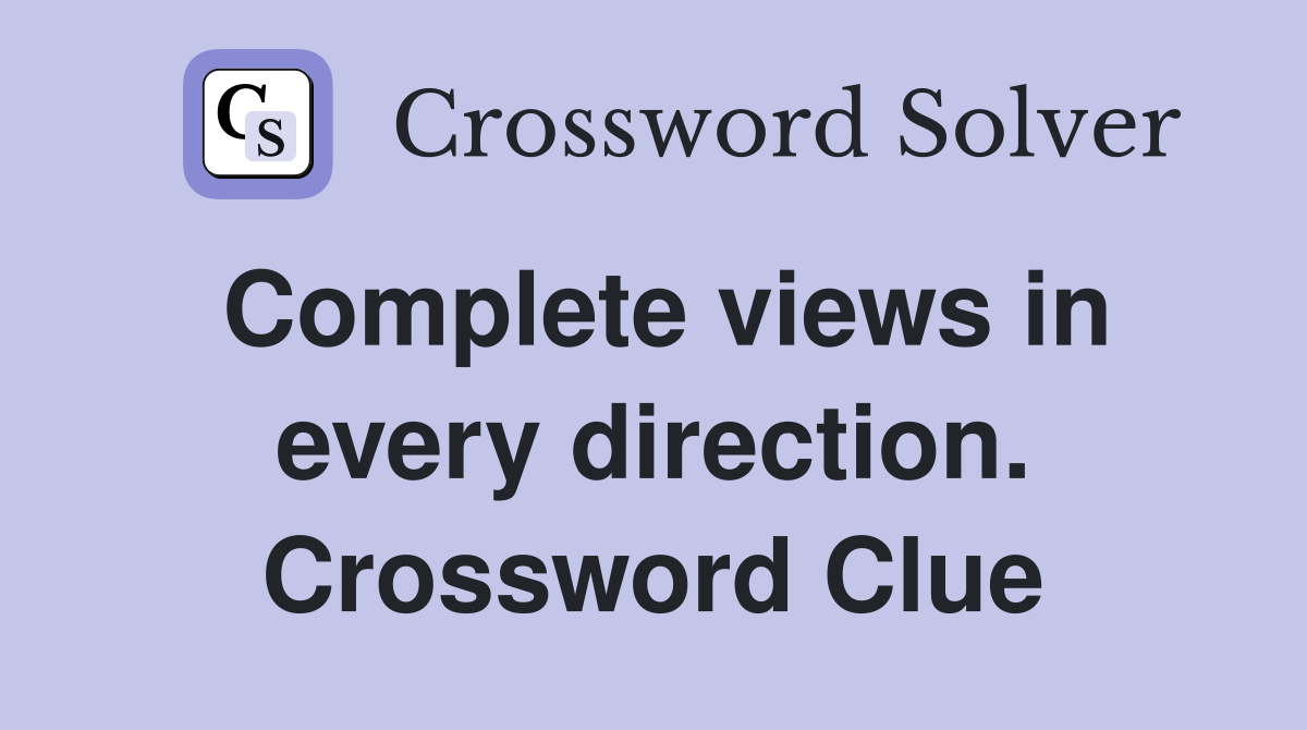 Complete views in every direction. Crossword Clue