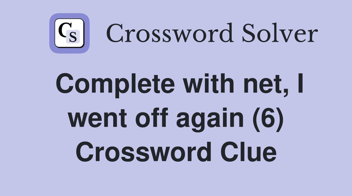 Complete with net, I went off again (6) Crossword Clue