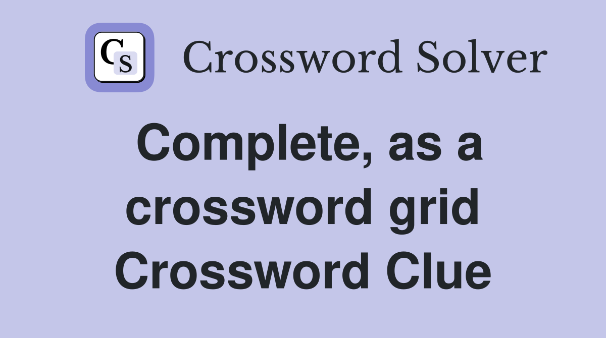 Complete, as a crossword grid Crossword Clue