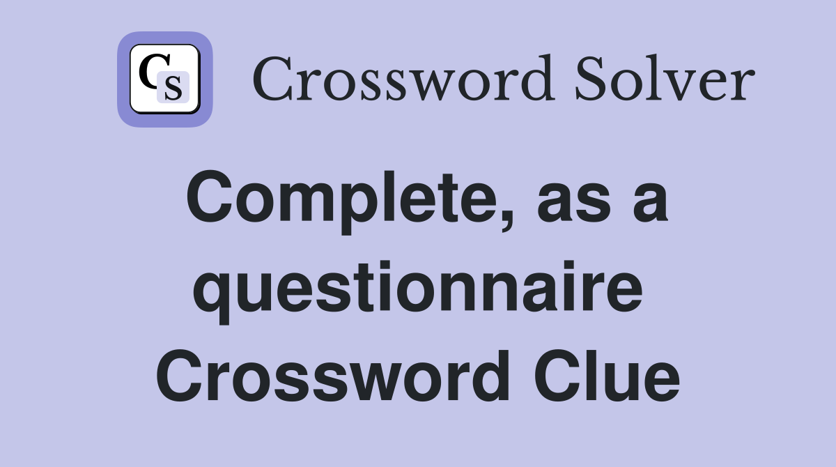 Complete, as a questionnaire Crossword Clue