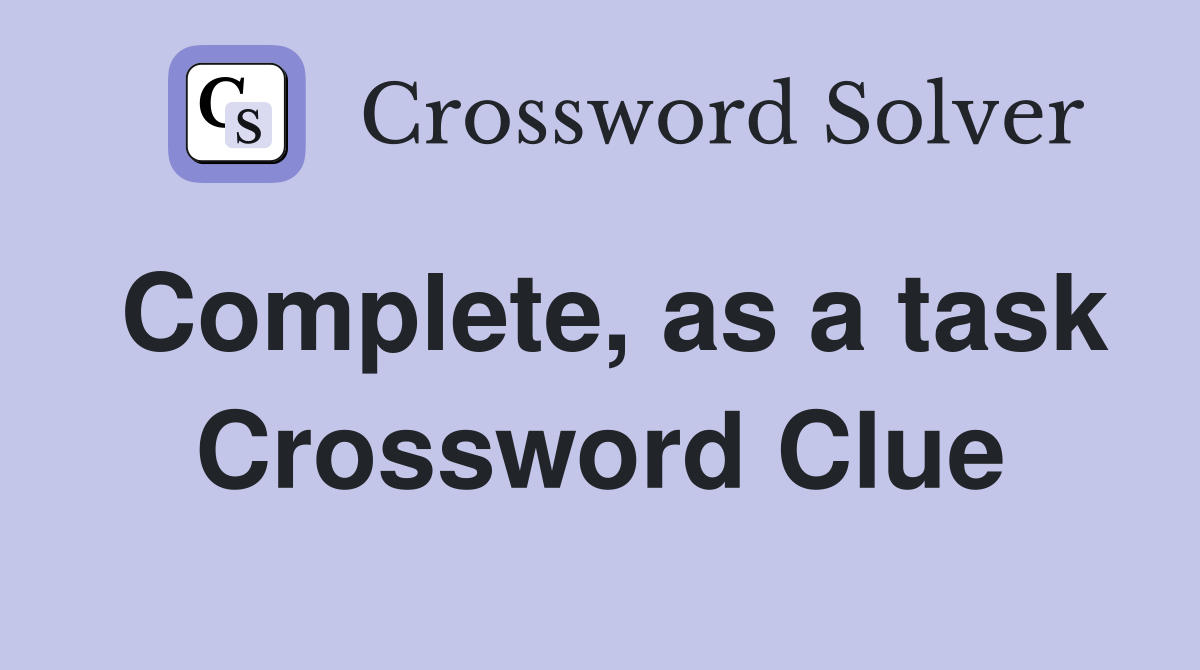 Complete, as a task Crossword Clue
