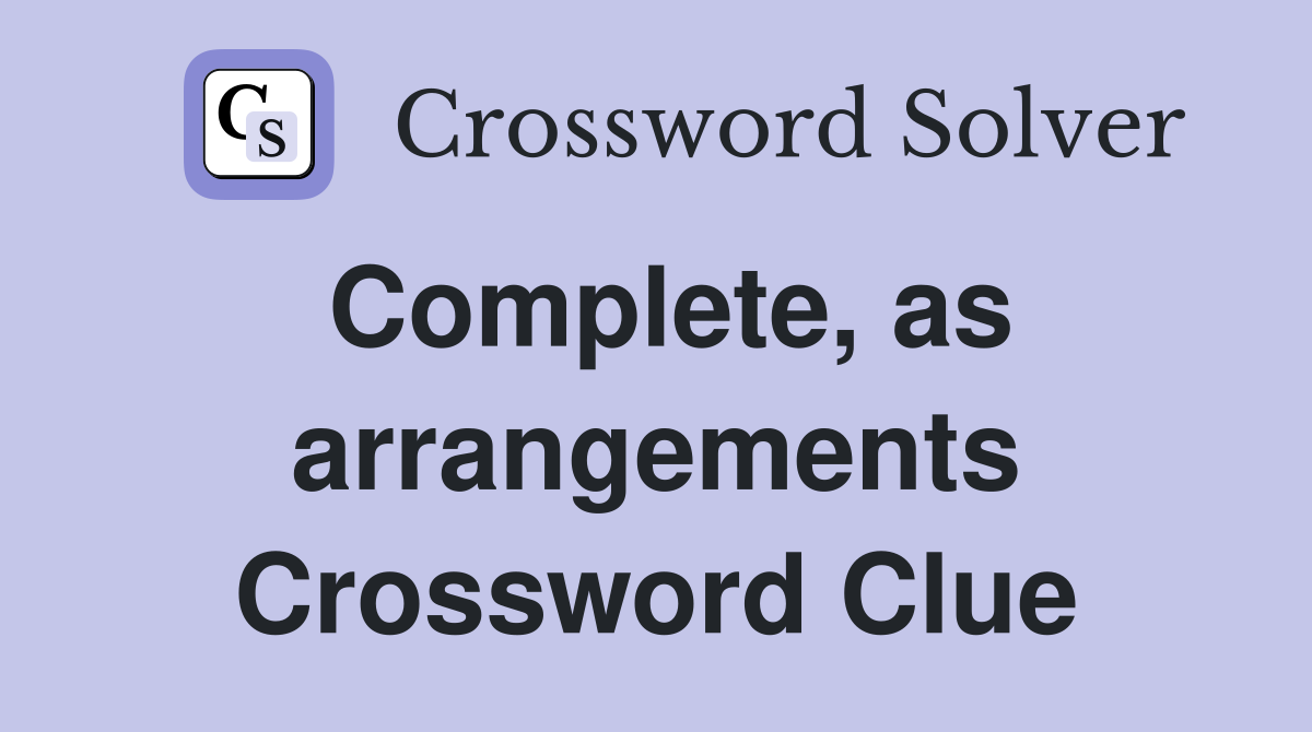 Complete, as arrangements Crossword Clue