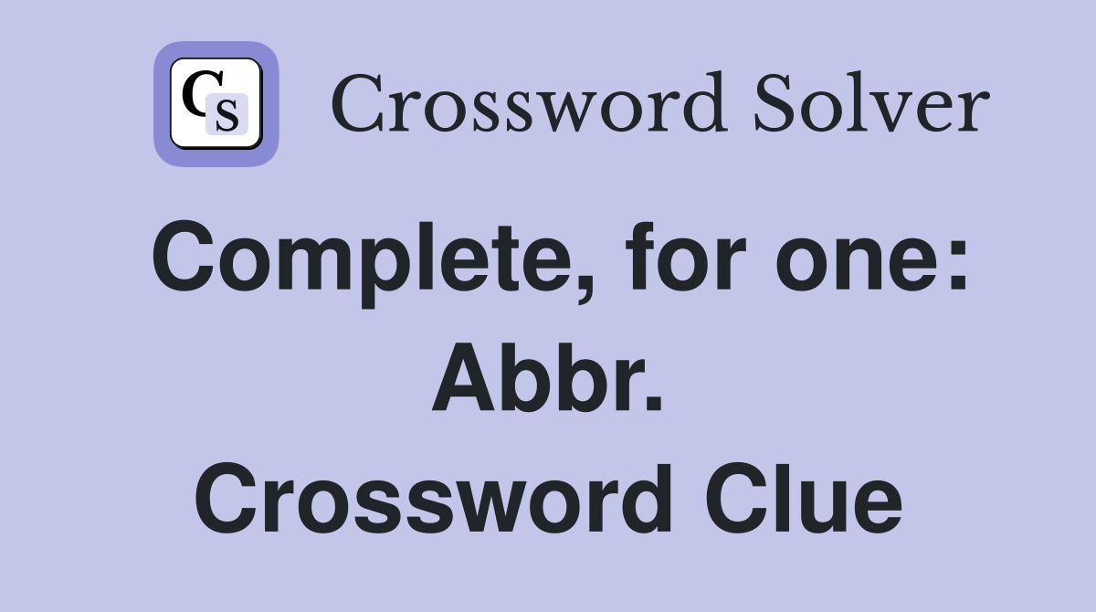 Complete, for one: Abbr. Crossword Clue