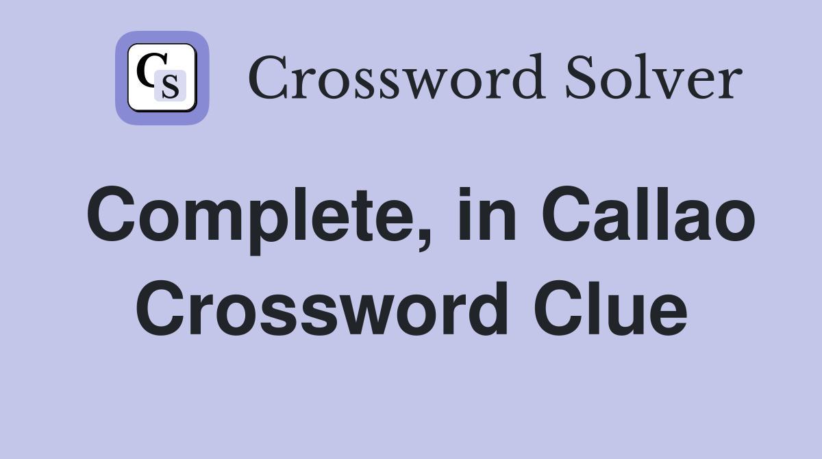 Complete, in Callao Crossword Clue