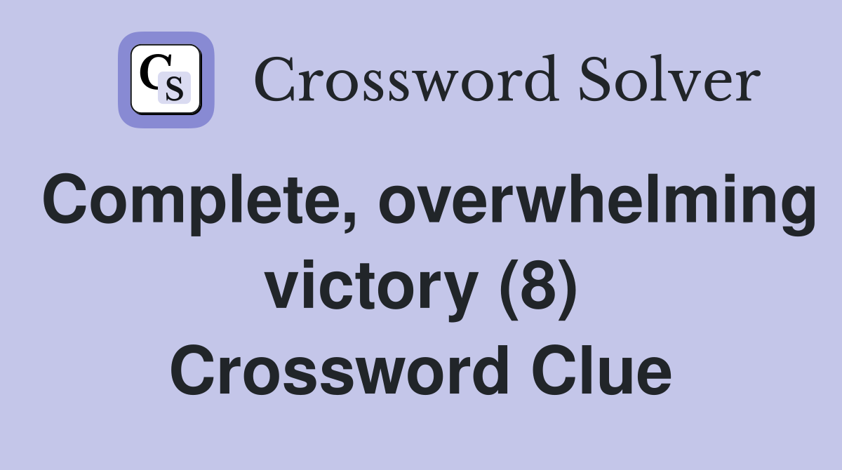 Complete, overwhelming victory (8) Crossword Clue