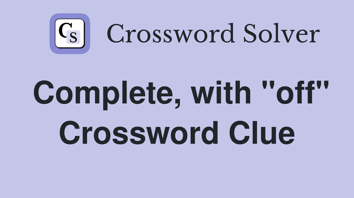 Complete, with "off" Crossword Clue