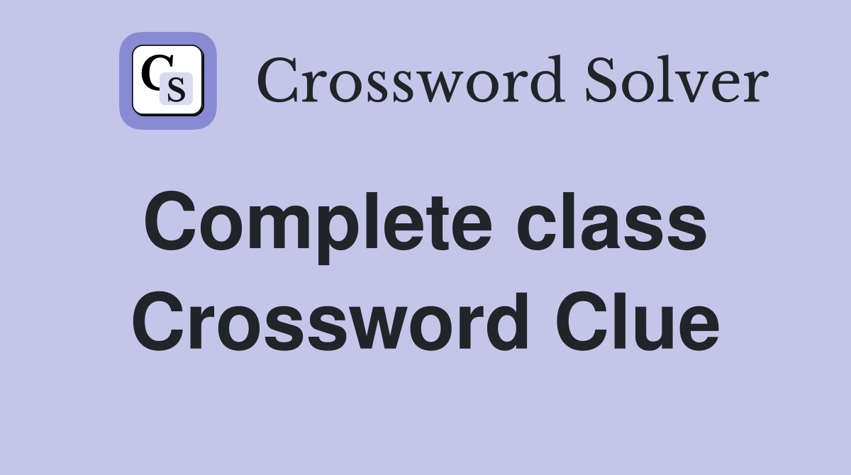 Complete class  Crossword Clue