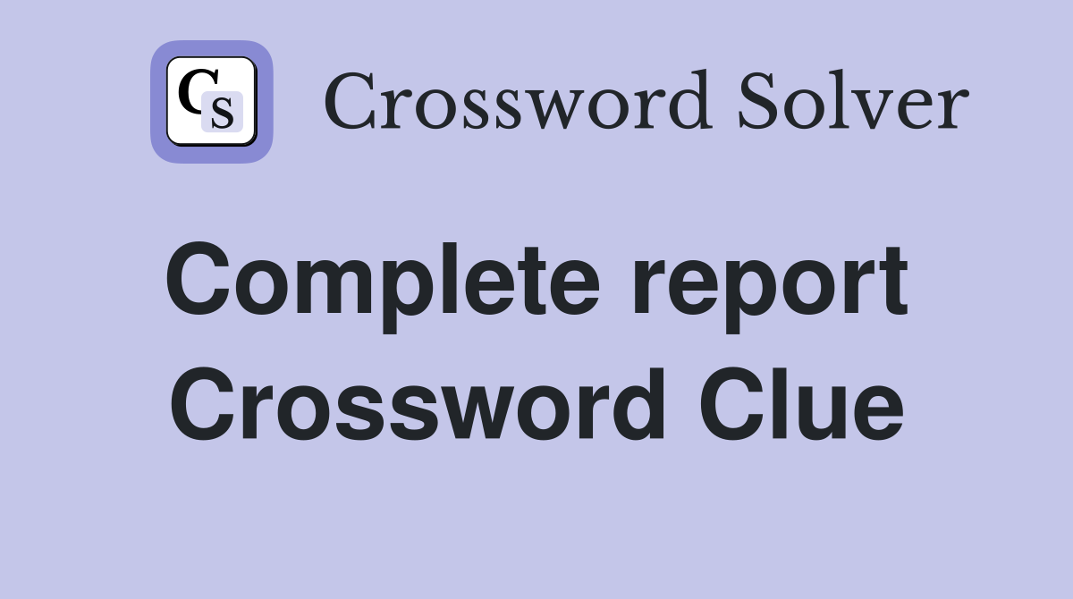 Complete report  Crossword Clue