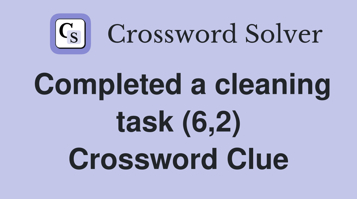 Completed a cleaning task (6,2) Crossword Clue