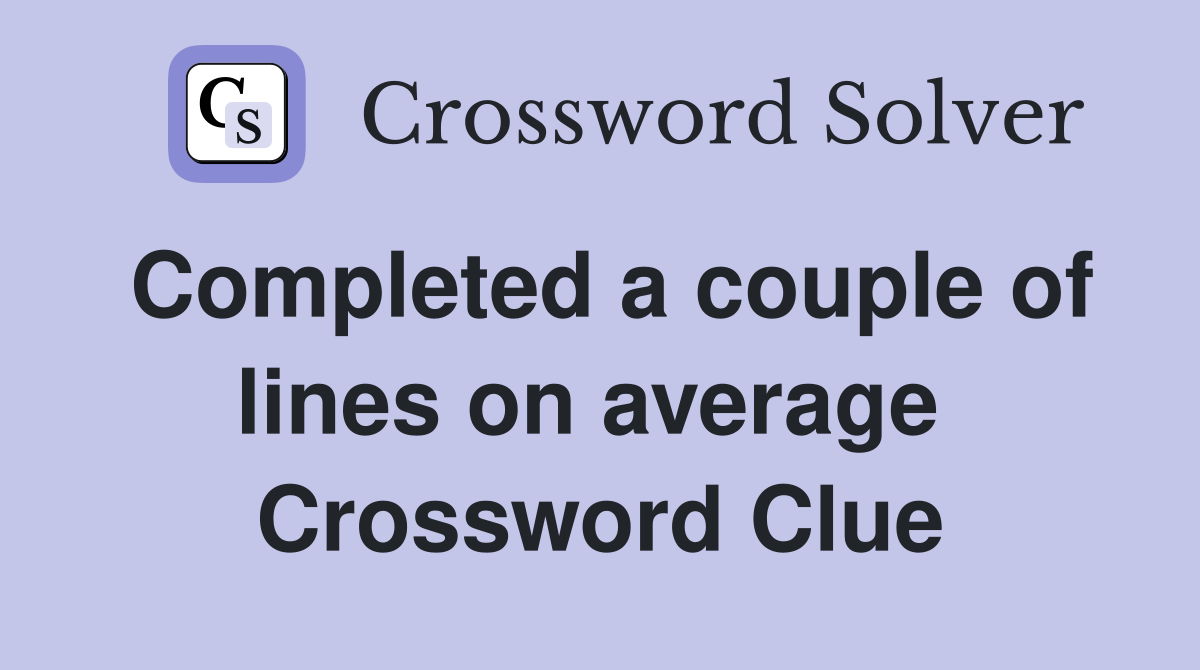 Completed a couple of lines on average  Crossword Clue