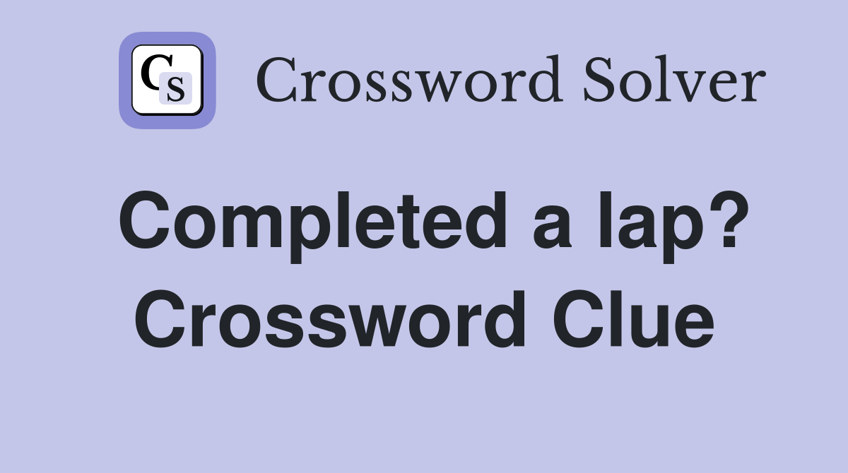 Completed a lap? Crossword Clue