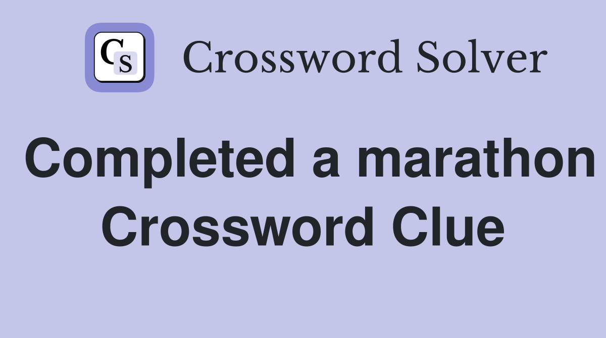 Completed a marathon Crossword Clue