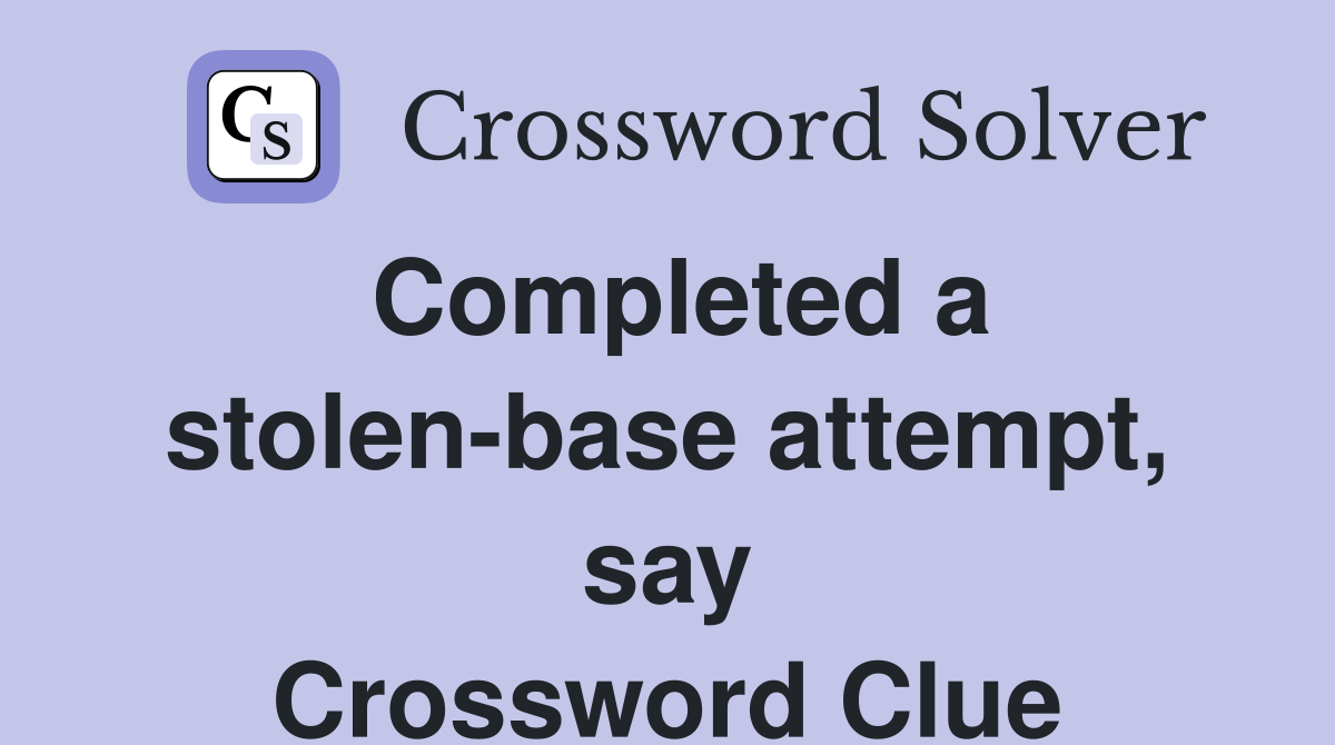 Completed a stolen-base attempt, say Crossword Clue