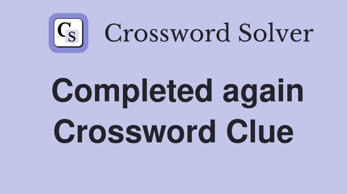 Completed again Crossword Clue