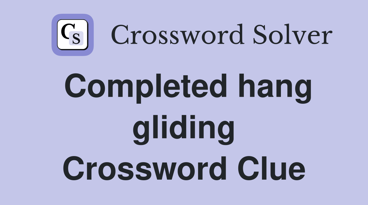 Completed hang gliding Crossword Clue
