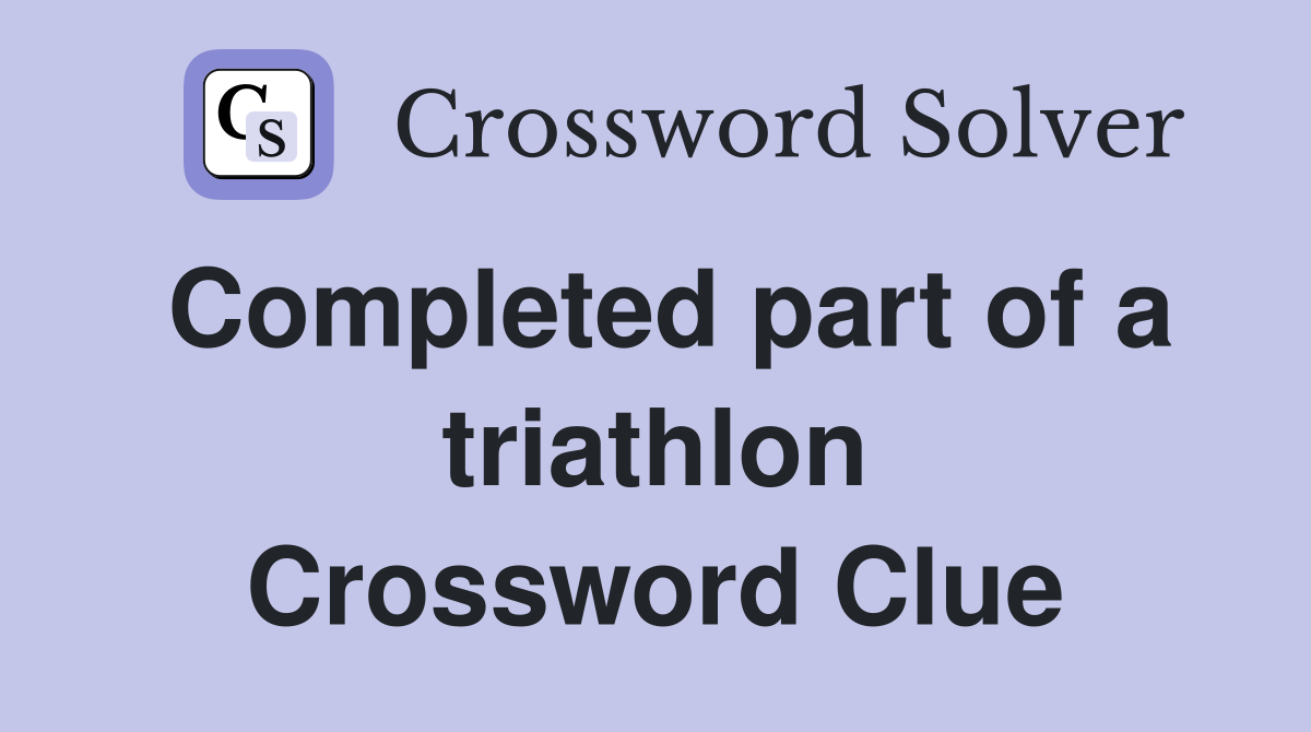 Completed part of a triathlon Crossword Clue
