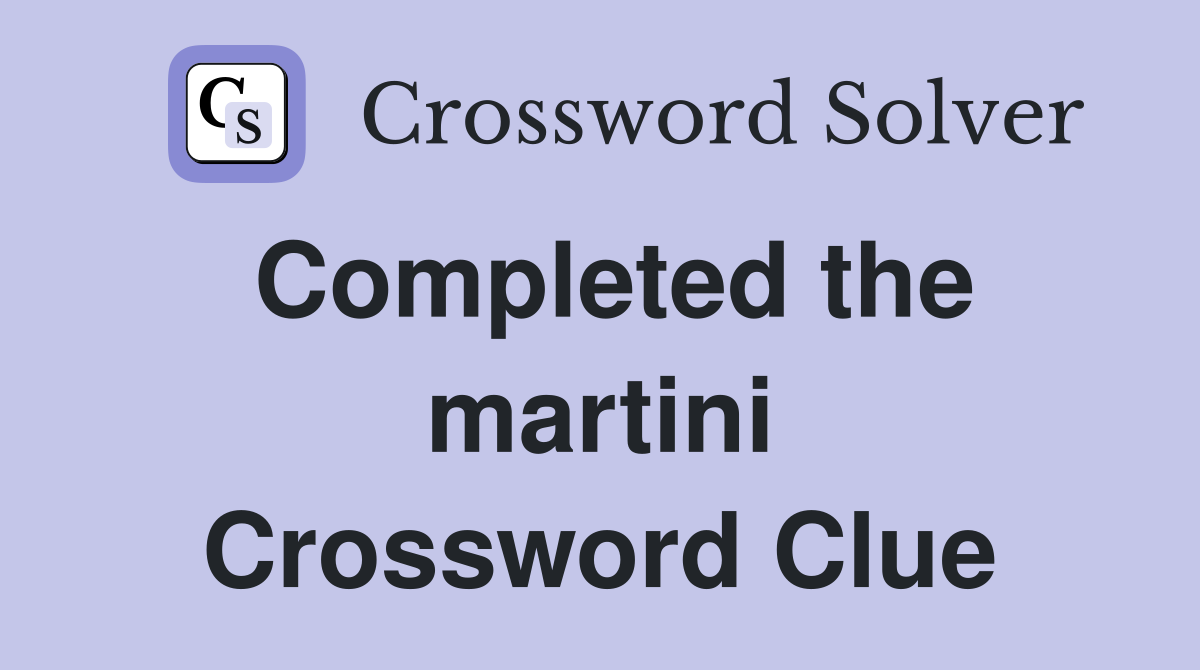 Completed the martini Crossword Clue