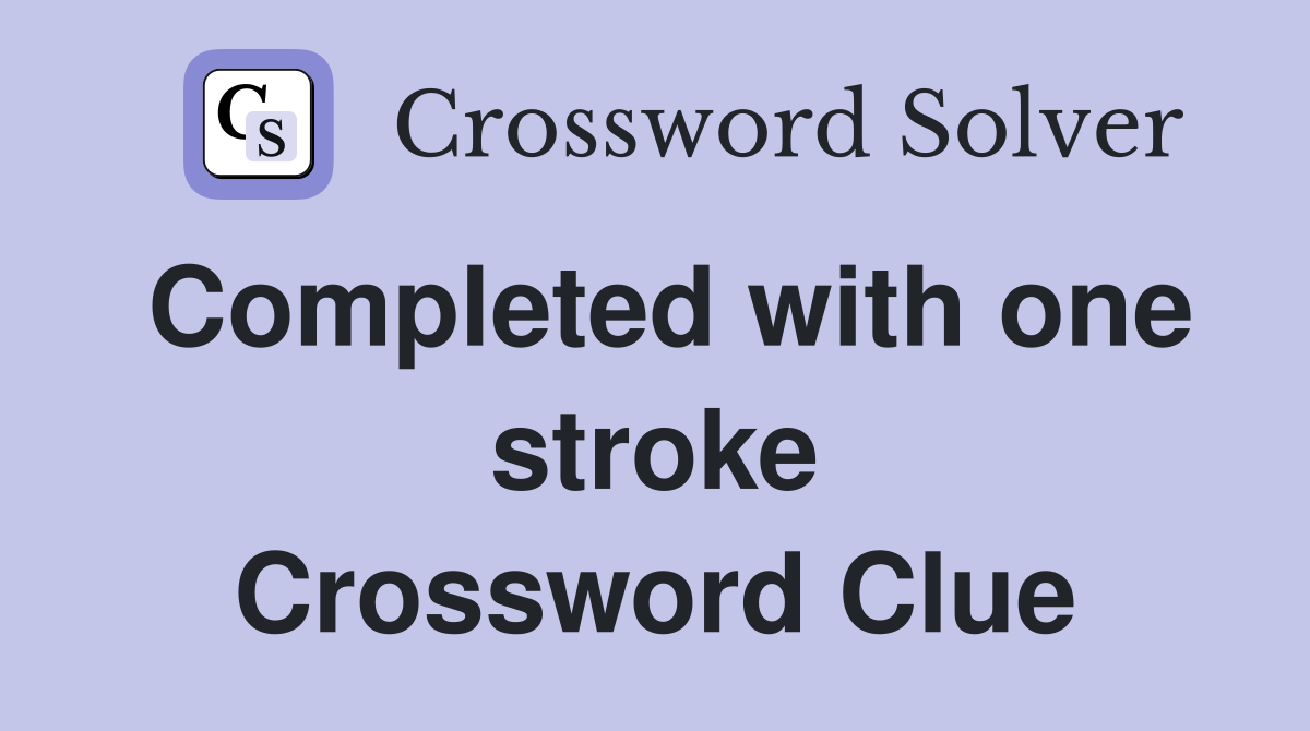 Completed with one stroke Crossword Clue