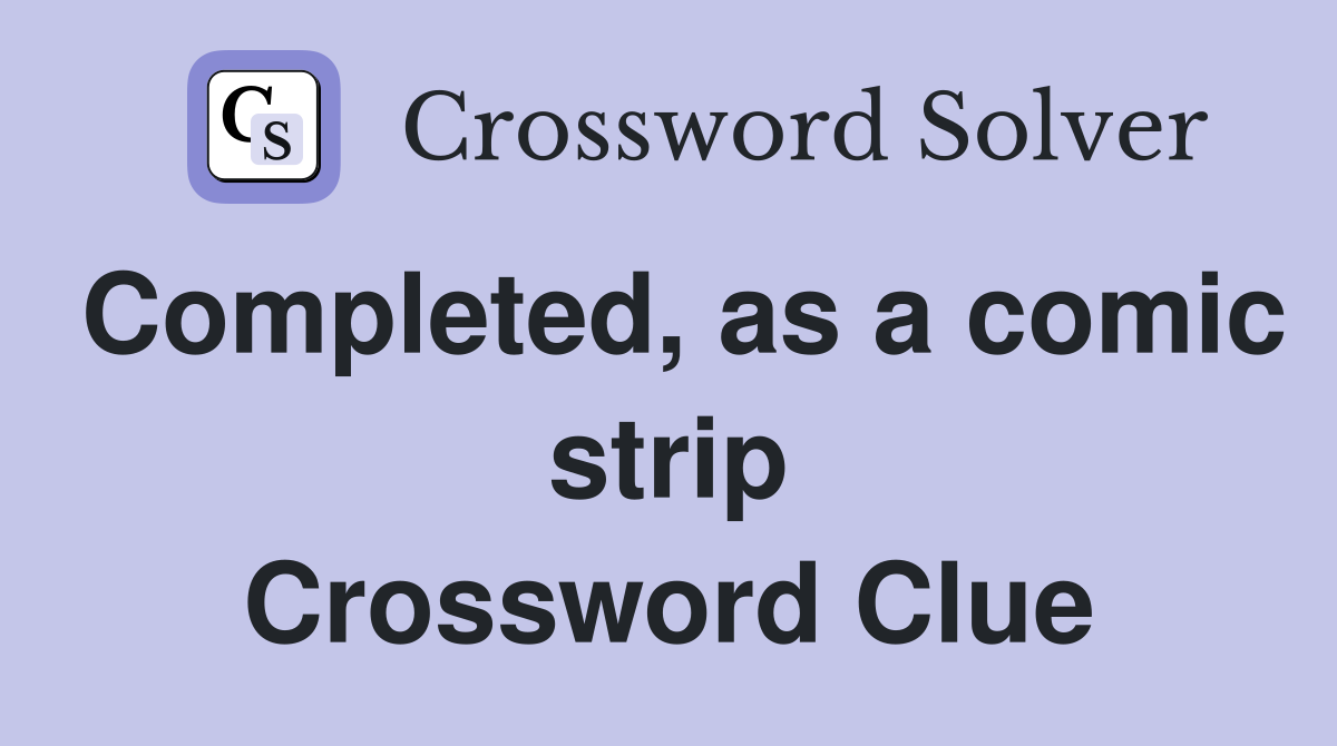 Completed, as a comic strip Crossword Clue