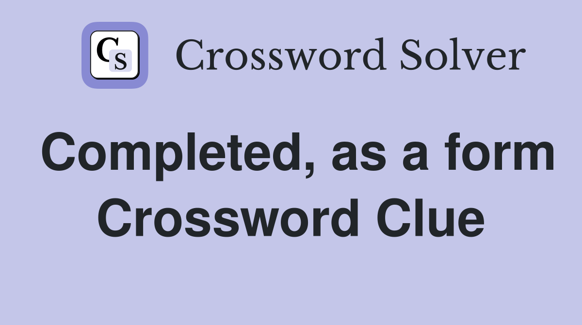 Completed, as a form Crossword Clue